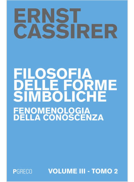 FILOSOFIA DELLE FORME SIMBOLICHE. VOL. 3/2: FENOMENOLOGIA DELLA CONOSCENZA