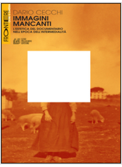 IMMAGINI MANCANTI. ESTETICA DEL DOCUMENTARIO NELL'EPOCA DELL'INTERMEDIALITA'