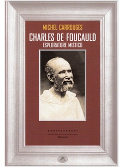 CHARLES DE FOUCAULD. ESPLORATORE MISTICO