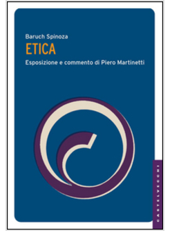 ETICA. ESPOSIZIONE E COMMENTO DI PIERO MARTINETTI