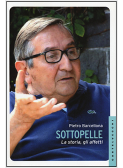 SOTTOPELLE. LA STORIA. GLI AFFETTI