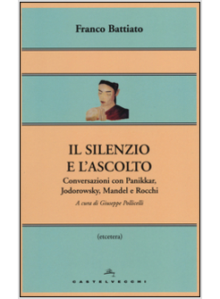 IL SILENZIO E L'ASCOLTO. CONVERSAZIONI CON PANIKKAR, JODOROWSKY, MANDEL E ROCCHI