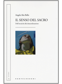 IL SENSO DEL SACRO. DALL'ARCAICITA' ALLA DESACRALIZZAZIONE