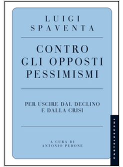 CONTRO GLI OPPOSTI PESSIMISMI. PER USCIRE DAL DECLINO E DALLA CRISI