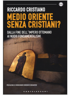 MEDIO ORIENTE SENZA CRISTIANI? DALLA FINE DELL'IMPERO OTTOMANO AI NUOVI FONDAMEN