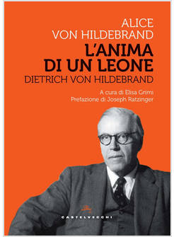 DIETRICH VON HILDEBRAND L'ANIMA DI UN LEONE