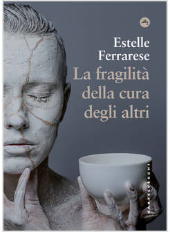 FRAGILITA' DELLA CURA DEGLI ALTRI. ADORNO E IL CARE (LA)