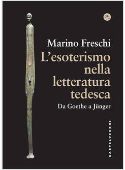 ESOTERISMO NELLA LETTERATURA TEDESCA. DA GOETHE A JUNGER (L')