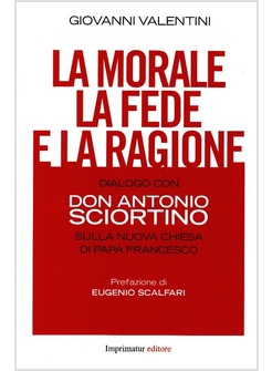 LA MORALE LA FEDE E LA RAGIONE  DIALOGO CON DON ANTONIO SCIORTINO 