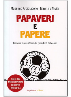 PAPAVERI E PAPERE. PRODEZZE E NEFANDEZZE DEI PRESIDENTI DEL CALCIO