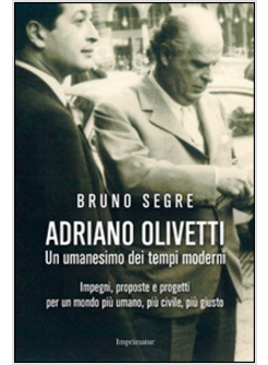 ADRIANO OLIVETTI. UN UMANESIMO DEI TEMPI MODERNI