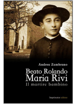 BEATO ROLANDO MARIA RIVI IL MARTIRE BAMBINO