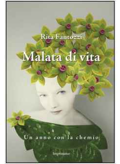 MALATA DI VITA. UN ANNO CON LA CHEMIO