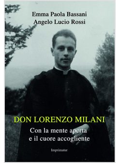 DON LORENZO MILANI. CON LA MENTE APERTA E IL CUORE ACCOGLIENTE