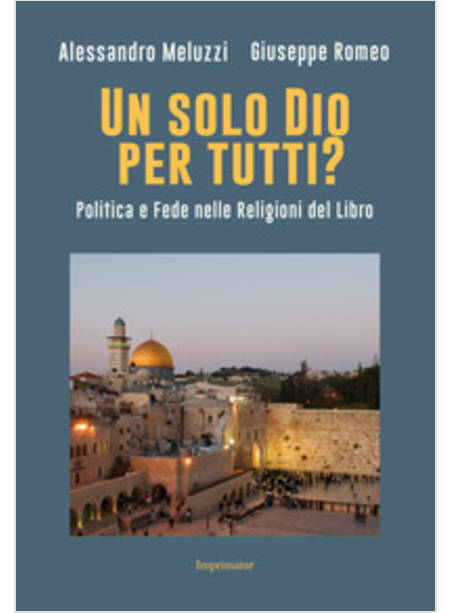 UN SOLO DIO PER TUTTI? POLITICA E FEDE NELLE RELIGIONI DEL LIBRO