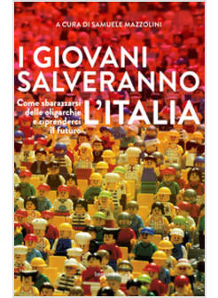I GIOVANI SALVERANNO L'ITALIA. COME SBARAZZARSI DELLE OLIGARCHIE E RIPRENDERCI