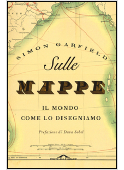 SULLE MAPPE. IL MONDO COME LO DISEGNIAMO