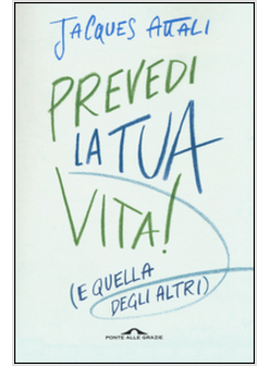 PREVEDI LA TUA VITA! (E QUELLA DEGLI ALTRI)
