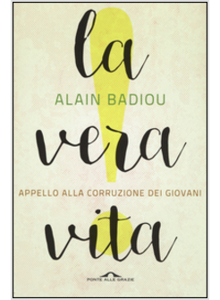 LA VERA VITA. APPELLO ALLA CORRUZIONE DEI GIOVANI