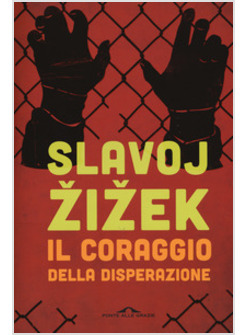 IL CORAGGIO DELLA DISPERAZIONE. CRONACHE DI UN ANNO AGITO PERICOLOSAMENTE