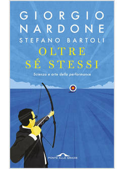 OLTRE SE' STESSI. SCIENZA E ARTE DELLA PERFORMANCE