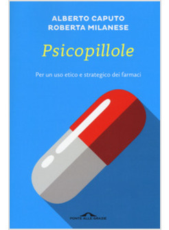 PSICOPILLOLE. PER UN USO ETICO E STRATEGICO DEI FARMACI