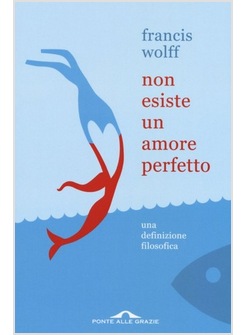 NON ESISTE UN AMORE PERFETTO. UNA DEFINIZIONE FILOSOFICA