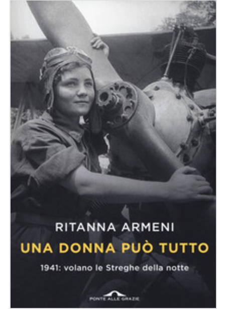 UNA DONNA PUO' TUTTO. 1941: VOLANO LE STREGHE DELLA NOTTE