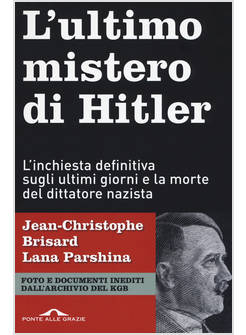 ULTIMO MISTERO DI HITLER. L'INCHIESTA DEFINITIVA SUGLI ULTIMI GIORNI E LA MORTE 