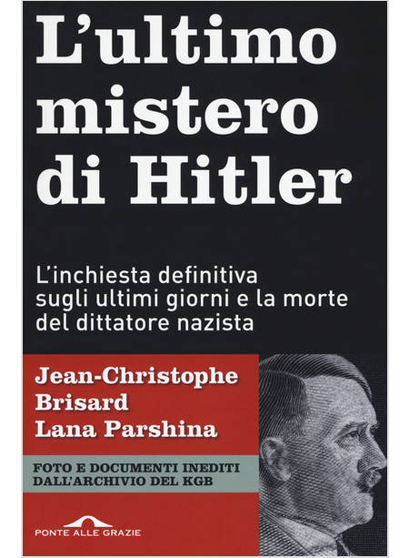 ULTIMO MISTERO DI HITLER. L'INCHIESTA DEFINITIVA SUGLI ULTIMI GIORNI E LA MORTE 