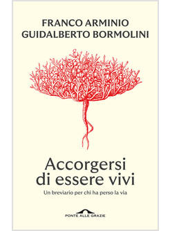 ACCORGERSI DI ESSERE VIVI UN BREVIARIO PER CHI HA PERSO LA VIA