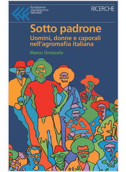 SOTTO PADRONE. UOMINI, DONNE E CAPORALI NELL'AGROMAFIA ITALIANA