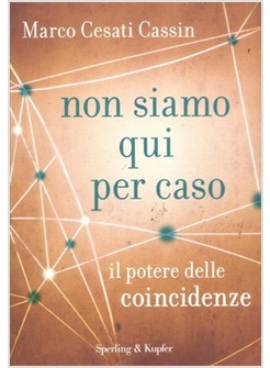 NON SIAMO QUI PER CASO. IL POTERE DELLE COINCIDENZE