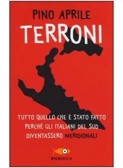 TERRONI. TUTTO QUELLO CHE E' STATO FATTO PERCHE' GLI ITALIANI DEL SUD