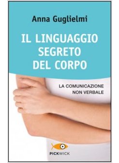 LINGUAGGIO SEGRETO DEL CORPO. LA COMUNICAZIONE NON VERBALE (IL)