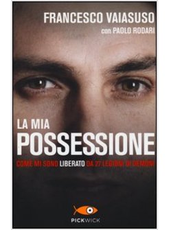 LA MIA POSSESSIONE. COME MI SONO LIBERATO DA 27 LEGIONI DI DEMONI 