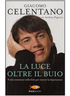 LA LUCE OLTRE IL BUIO. IL MIO CAMMINO NELLA FEDE PER VINCERE LA DEPRESSIONE