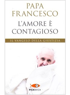 L'AMORE E' CONTAGIOSO. IL VANGELO DELLA GIUSTIZIA