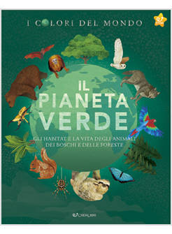 IL PIANETA VERDE GLI HABITAT E LA VITA DEGLI ANIMALI DEI BOSCHI E DELLE FORESTE