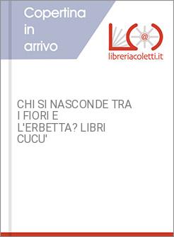 CHI SI NASCONDE TRA I FIORI E L'ERBETTA? LIBRI CUCU'