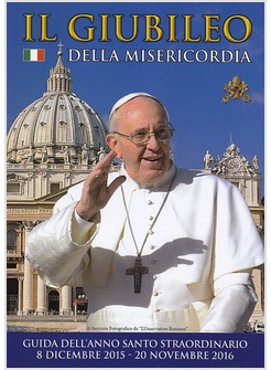 IL GIUBILEO DELLA MISERICORDIA GUIDA DELL'ANNO SANTO STRAORDINARIO 