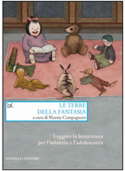 TERRE DELLA FANTASIA. LEGGERE LA LETTERATURA PER L'INFANZIA E L'ADOLESCENZA (LE)