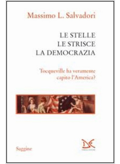 STELLE, LE STRISCE, LA DEMOCRAZIA. TOCQUEVILLE HA VERAMENTE CAPITO L'AMERICA? (L
