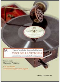 VOCI DELLA VITTORIA. LA MEMORIA SONORA DELLA GRANDE GUERRA. CON CD AUDIO
