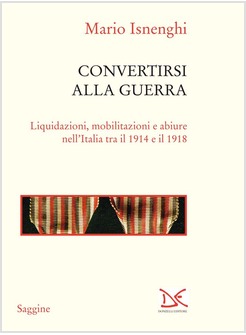 CONVERTIRSI ALLA GUERRA. LIQUIDAZIONI, MOBILITAZIONI E ABIURE 