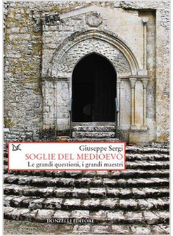 SOGLIE DEL MEDIOEVO. LE GRANDI QUESTIONI, I GRANDI MAESTRI