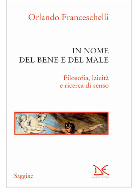 IN NOME DEL BENE E DEL MALE. FILOSOFIA, LAICITA' E RICERCA DI SENSO