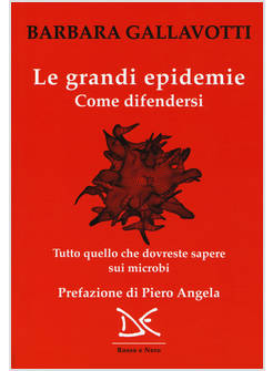 GRANDI EPIDEMIE. COME DIFENDERSI. TUTTO QUELLO CHE DOVRESTE SAPERE SUI MICROBI (
