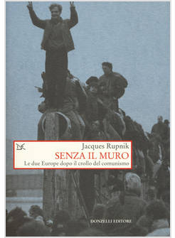 SENZA IL MURO LE DUE EUROPE DOPO IL CROLLO DEL COMUNISMO