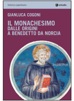 IL MONACHESIMO. DALLE ORIGINI A BENEDETTO DA NORCIA